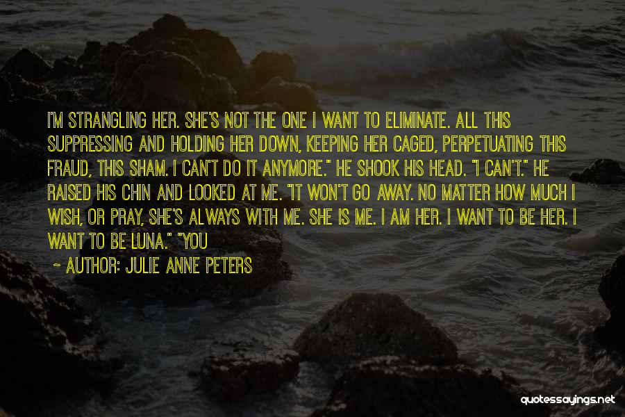 I Can't Do This Anymore Quotes By Julie Anne Peters