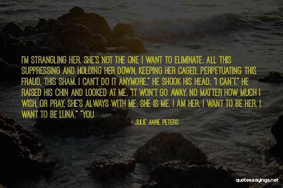 I Can't Do This Anymore Quotes By Julie Anne Peters I Can't Do This Anymore Quotes By Julie Anne Peters