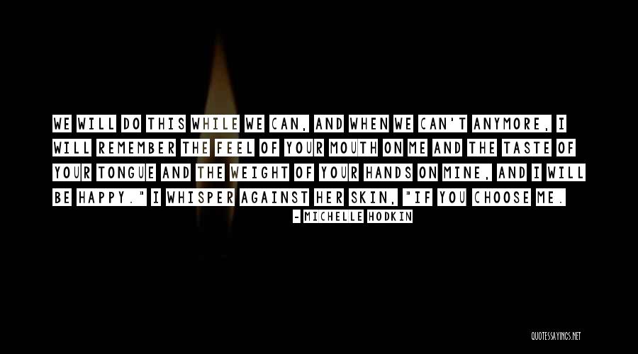 I Can't Do This Anymore Quotes By Michelle Hodkin I Can't Do This Anymore Quotes By Michelle Hodkin