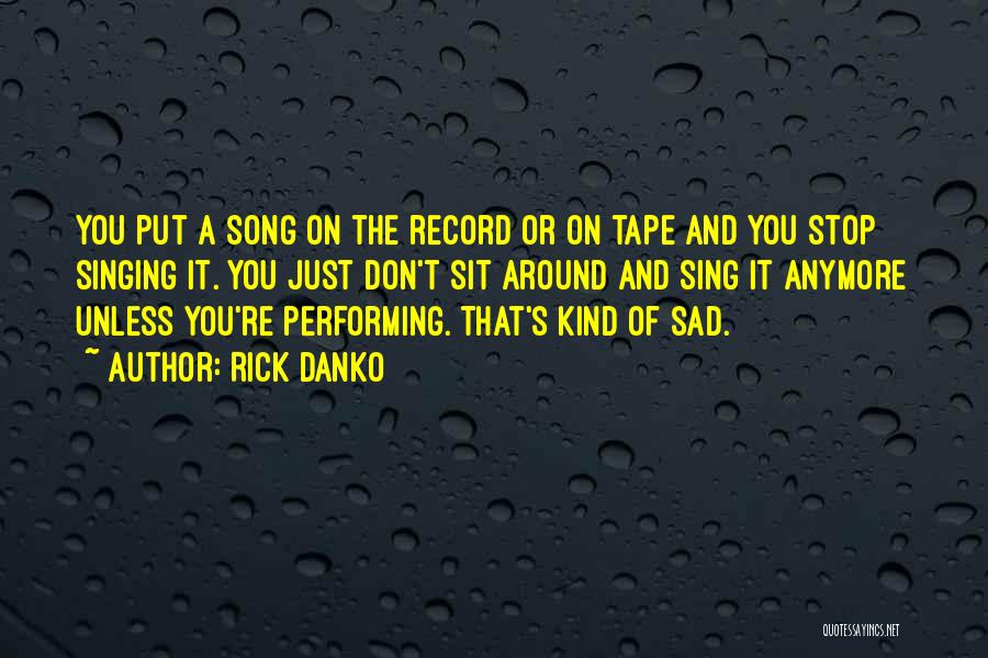 I Can't Do This Anymore Sad Quotes By Rick Danko