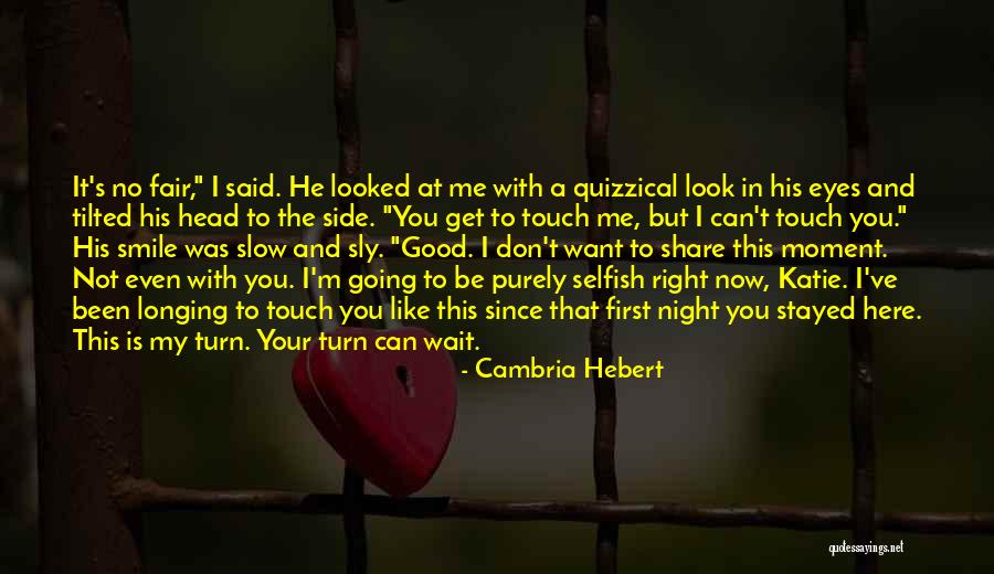 I Can't Even Look At You Quotes By Cambria Hebert I Can't Even Look At You Quotes By Cambria Hebert