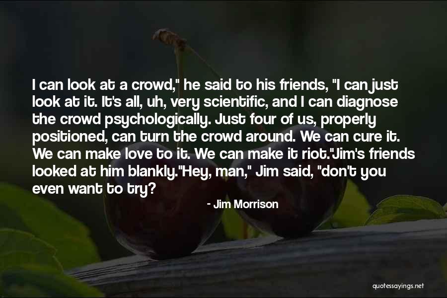 I Can't Even Look At You Quotes By Jim Morrison I Can't Even Look At You Quotes By Jim Morrison
