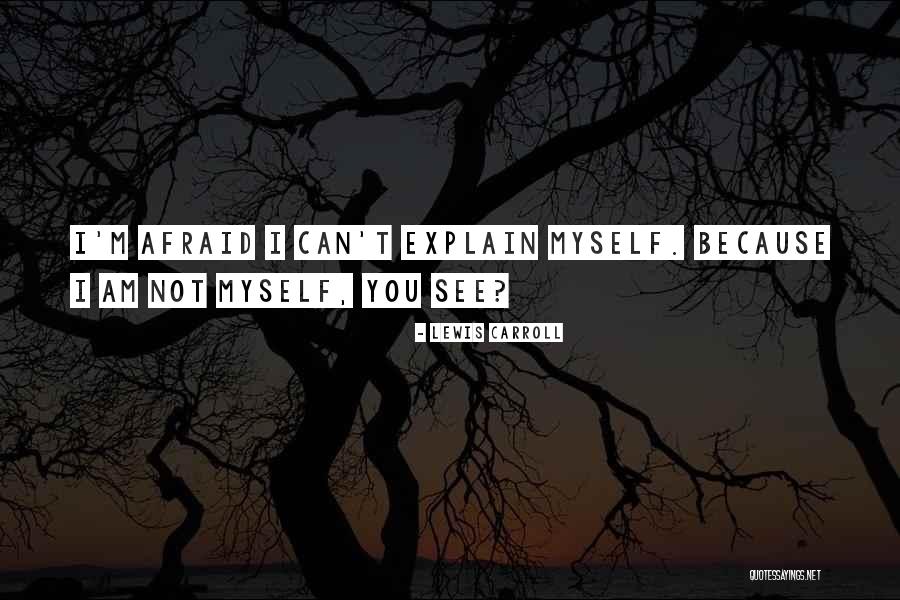 I Can't Explain Myself Quotes By Lewis Carroll I Can't Explain Myself Quotes By Lewis Carroll
