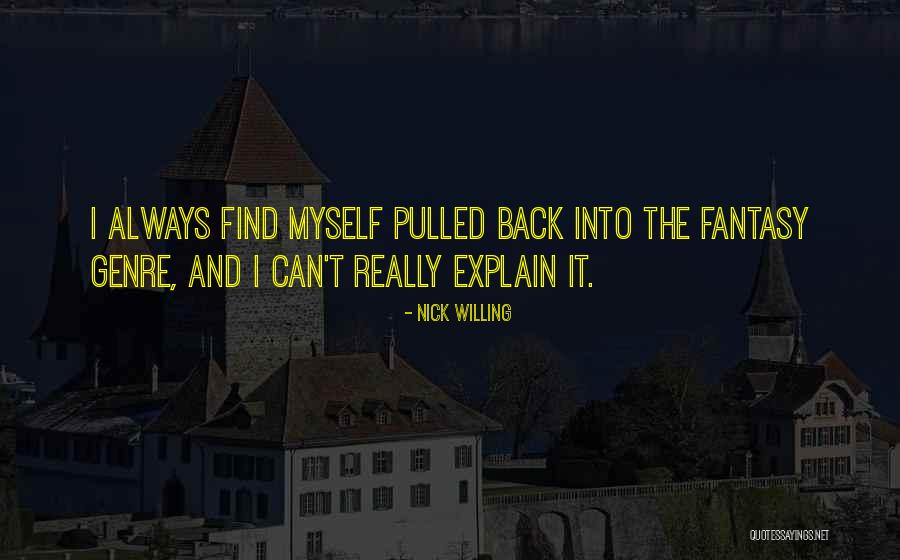 I Can't Explain Myself Quotes By Nick Willing I Can't Explain Myself Quotes By Nick Willing