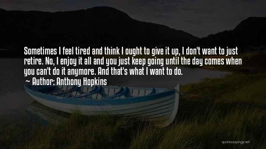 I Can't Feel Anymore Quotes By Anthony Hopkins