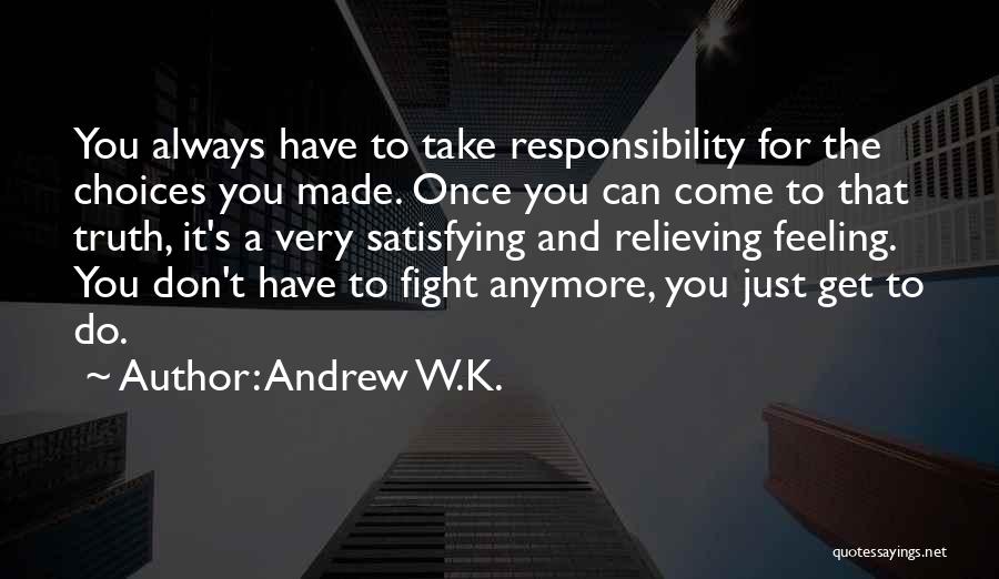 I Can't Fight This Feeling Anymore Quotes By Andrew W.K.