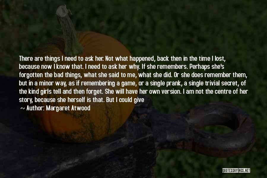 I Can't Forget What You Did Quotes By Margaret Atwood