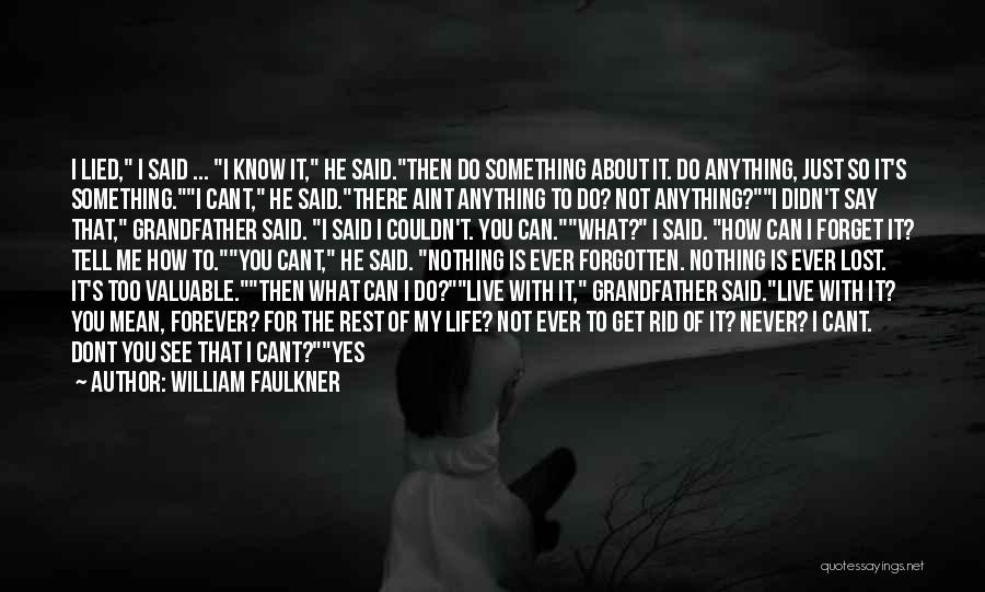 I Can't Forget What You Did Quotes By William Faulkner