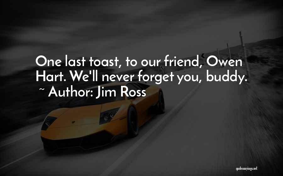 I Can't Forget You My Friend Quotes By Jim Ross