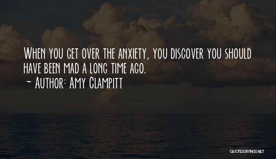 I Can't Get Mad At You Quotes By Amy Clampitt