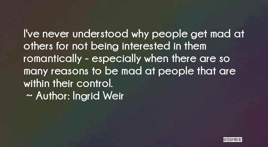 I Can't Get Mad At You Quotes By Ingrid Weir