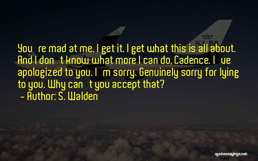 I Can't Get Mad At You Quotes By S. Walden