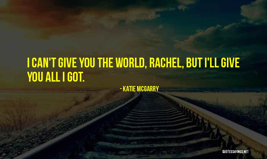 I Can't Give You The World Quotes By Katie McGarry