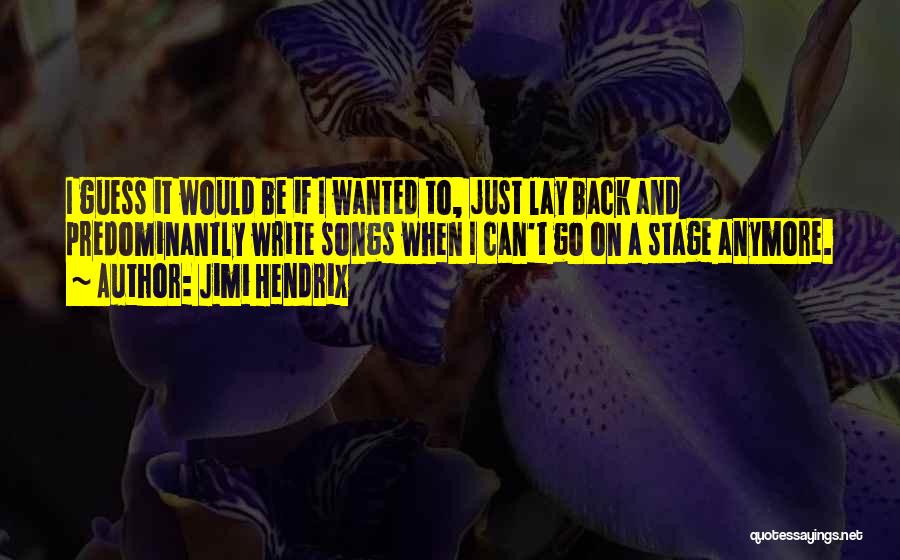 I Can't Go On Anymore Quotes By Jimi Hendrix