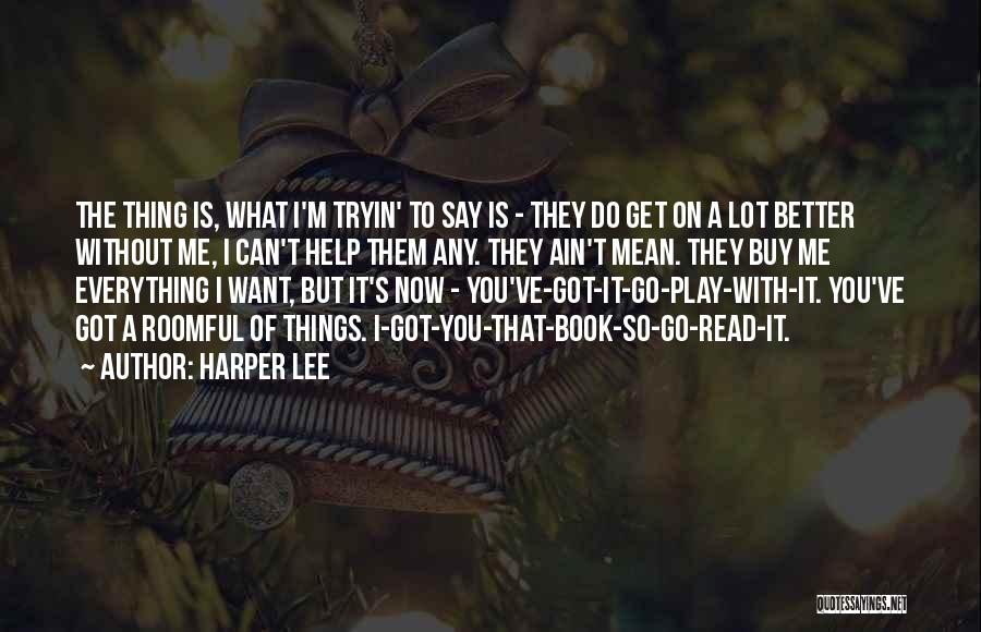 I Can't Go On Without You Quotes By Harper Lee