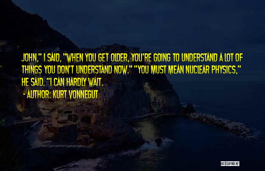 I Can't Hardly Wait Quotes By Kurt Vonnegut