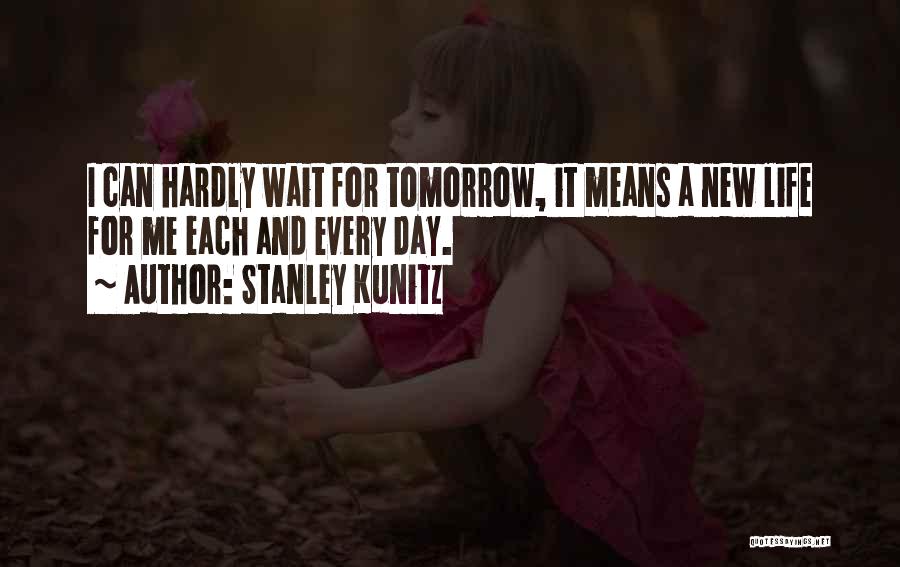 I Can't Hardly Wait Quotes By Stanley Kunitz