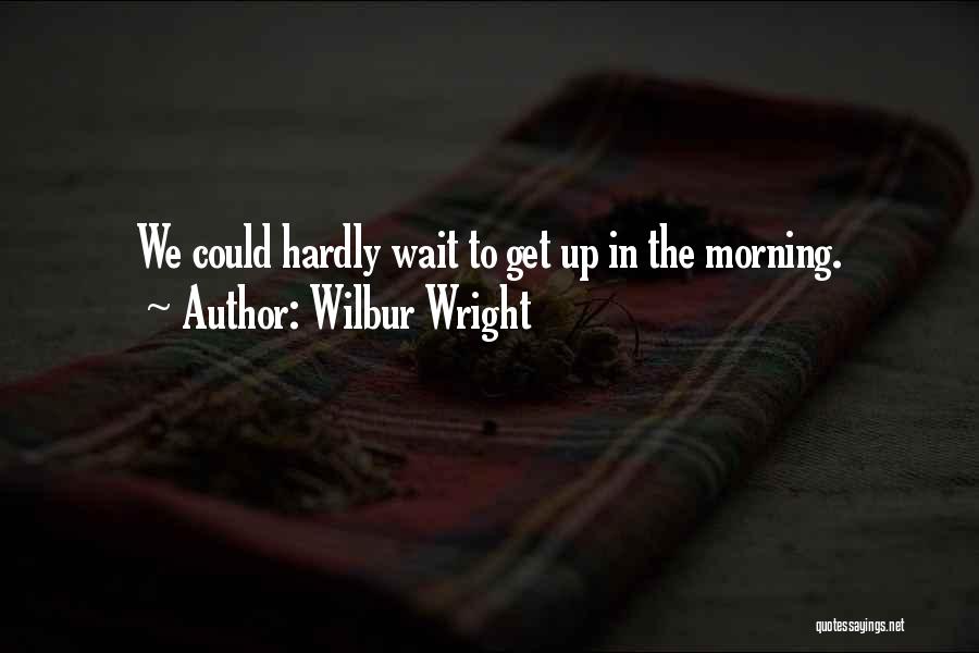 I Can't Hardly Wait Quotes By Wilbur Wright