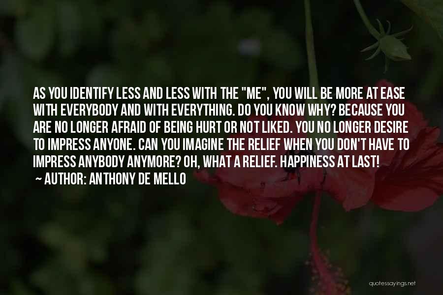 I Can't Hurt You Anymore Quotes By Anthony De Mello