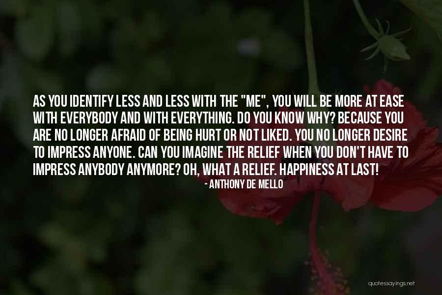 I Can't Hurt You Anymore Quotes By Anthony De Mello