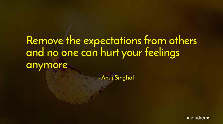 I Can't Hurt You Anymore Quotes By Anuj Singhal