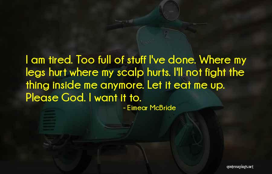 I Can't Hurt You Anymore Quotes By Eimear McBride I Can't Hurt You Anymore Quotes By Eimear McBride