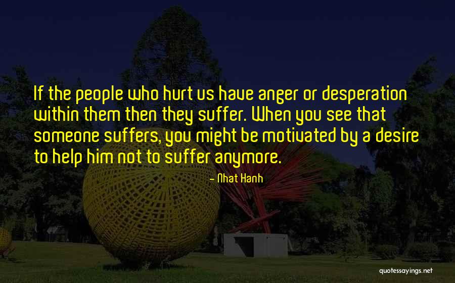 I Can't Hurt You Anymore Quotes By Nhat Hanh