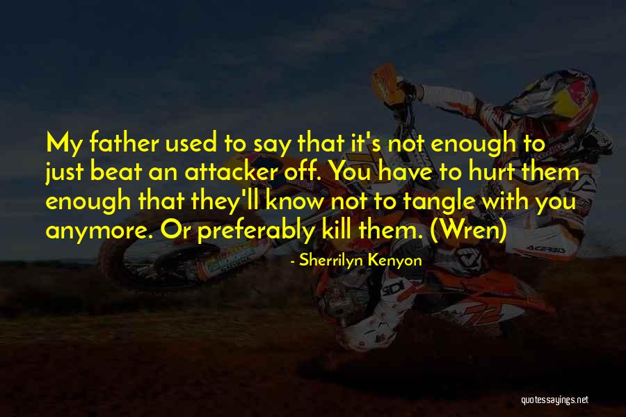 I Can't Hurt You Anymore Quotes By Sherrilyn Kenyon I Can't Hurt You Anymore Quotes By Sherrilyn Kenyon