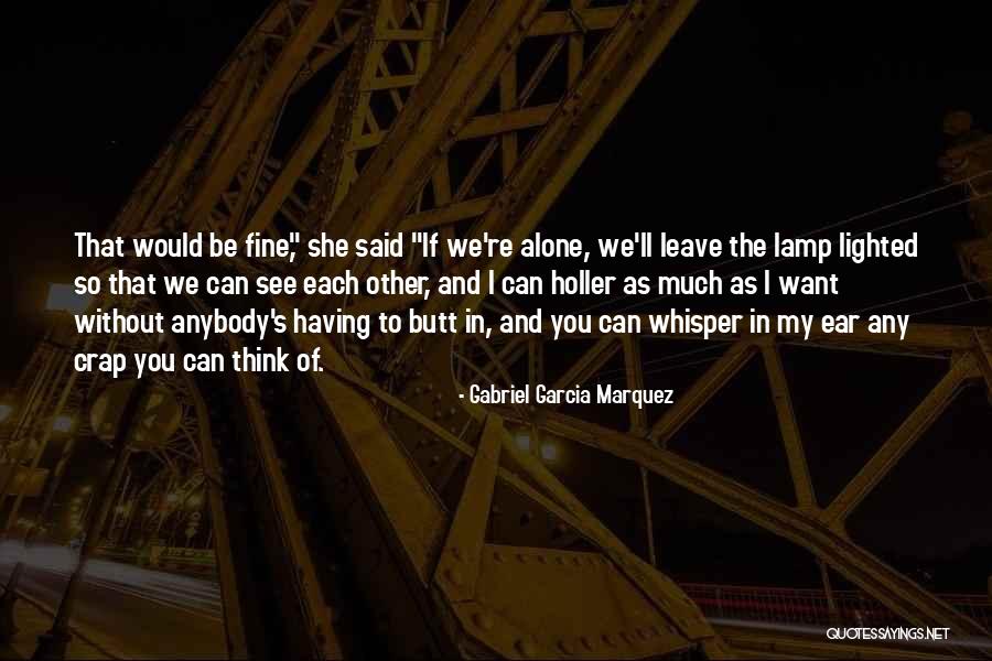 I Can't Leave Without You Quotes By Gabriel Garcia Marquez