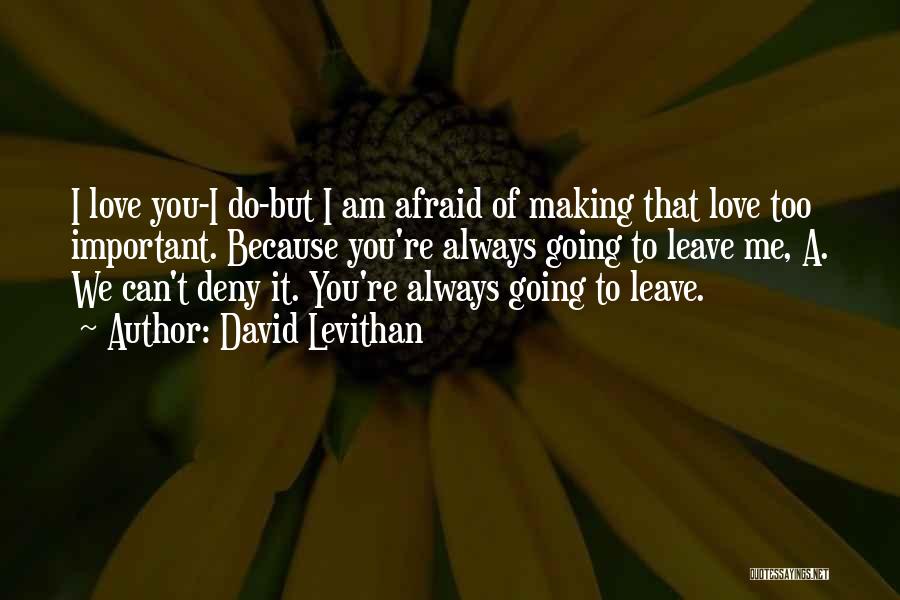 I Can't Leave You Quotes By David Levithan