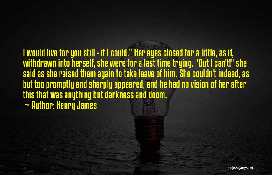 I Can't Leave You Quotes By Henry James