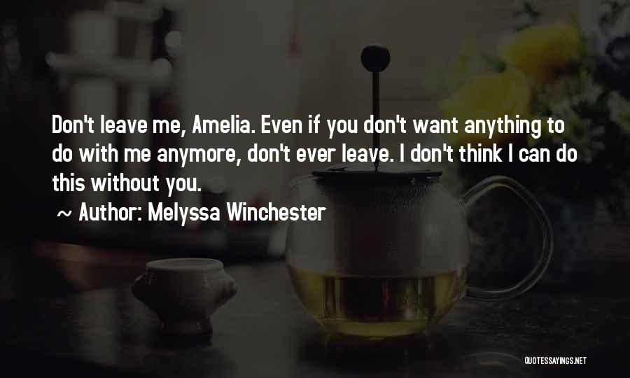 I Can't Leave You Quotes By Melyssa Winchester