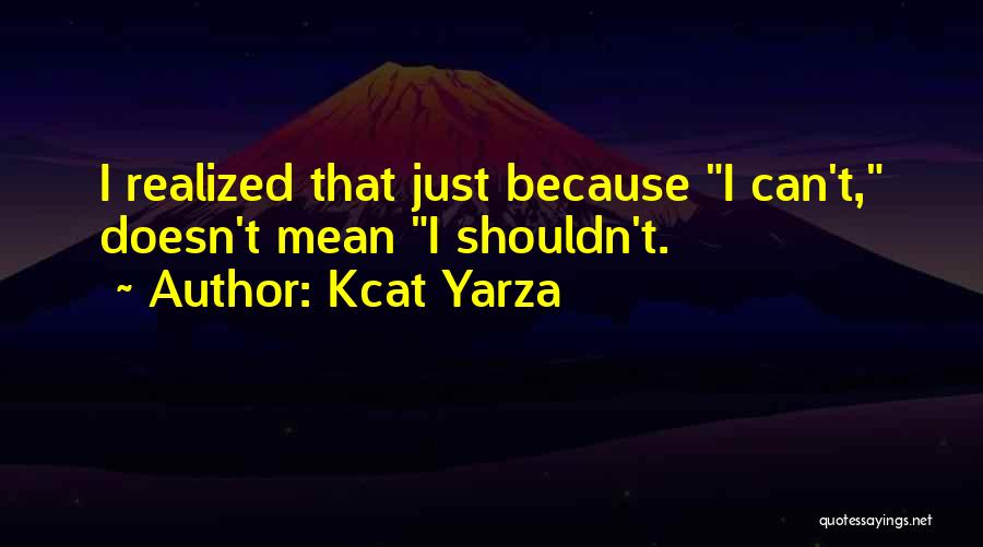 I Can't Lie Quotes By Kcat Yarza