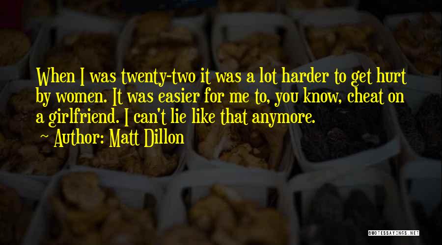 I Can't Lie Quotes By Matt Dillon