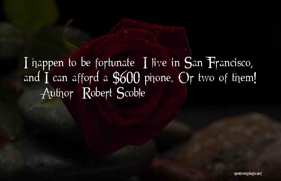 I Can't Live Without My Phone Quotes By Robert Scoble