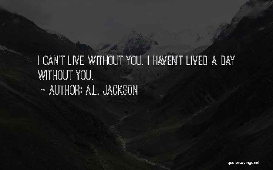 I Can't Live Without Quotes By A.L. Jackson