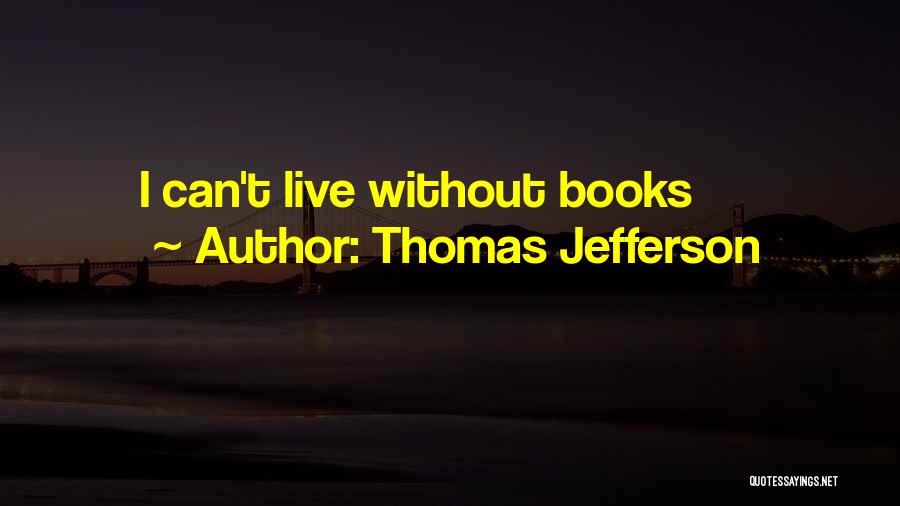 I Can't Live Without Quotes By Thomas Jefferson
