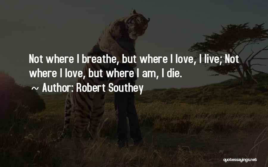 I Can't Live Without U Love Quotes By Robert Southey