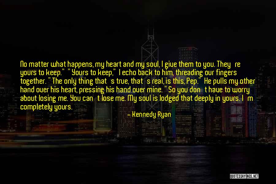I Can't Lose You Quotes By Kennedy Ryan I Can't Lose You Quotes By Kennedy Ryan