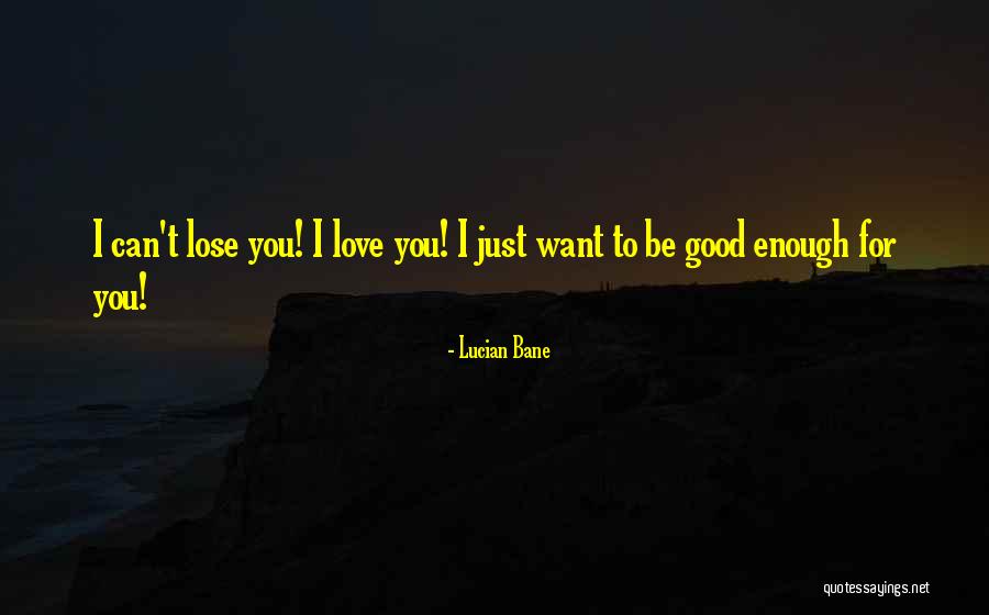 I Can't Lose You Quotes By Lucian Bane