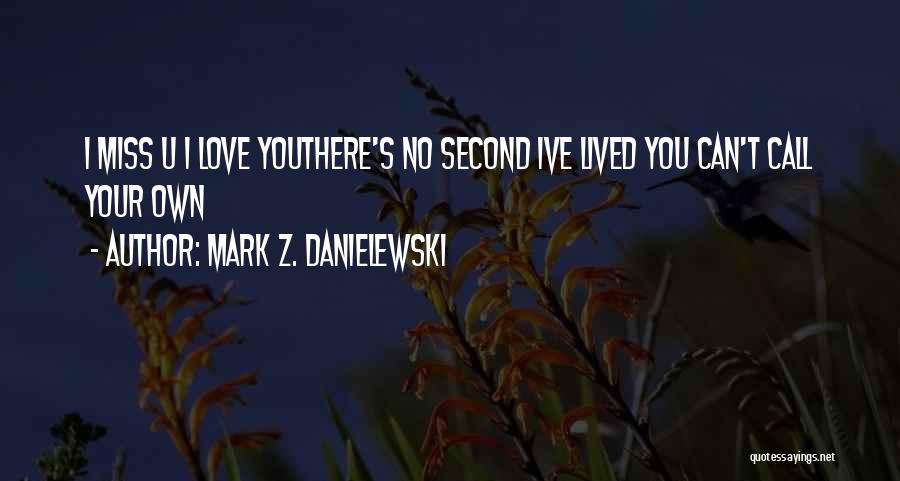I Can't Love U Quotes By Mark Z. Danielewski