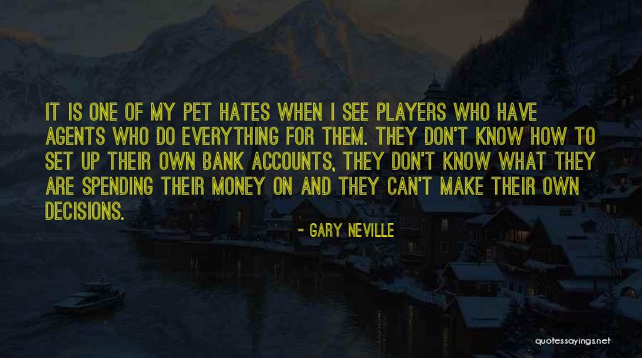I Can't Make Decisions Quotes By Gary Neville I Can't Make Decisions Quotes By Gary Neville