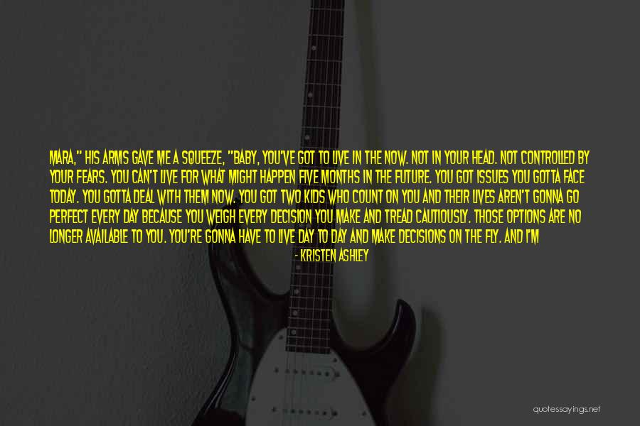 I Can't Make Decisions Quotes By Kristen Ashley I Can't Make Decisions Quotes By Kristen Ashley