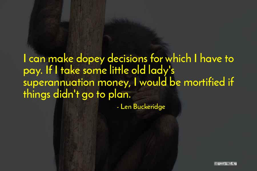 I Can't Make Decisions Quotes By Len Buckeridge