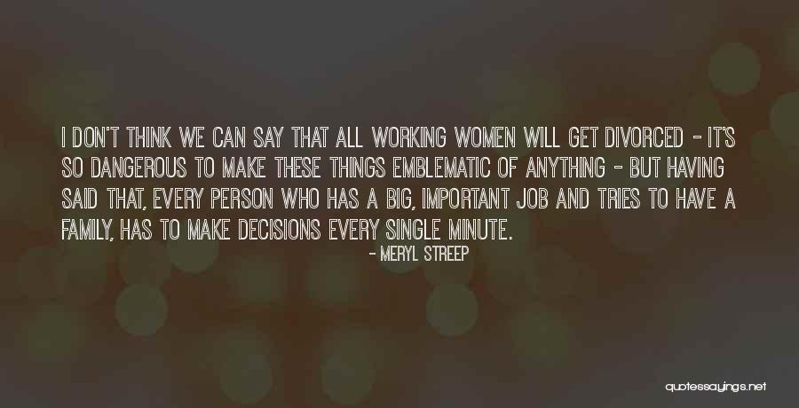 I Can't Make Decisions Quotes By Meryl Streep I Can't Make Decisions Quotes By Meryl Streep