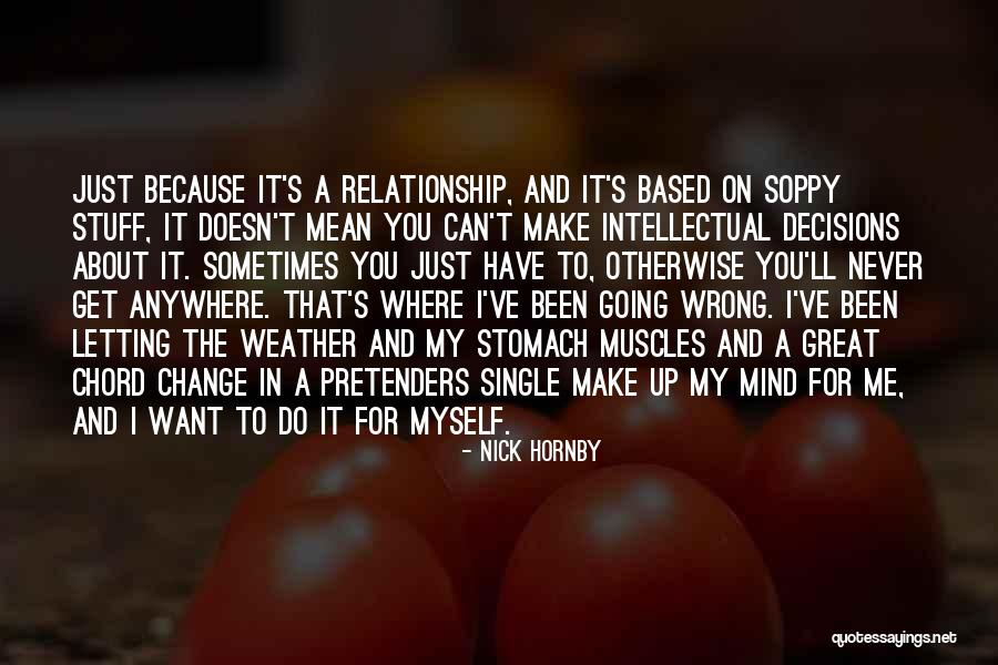 I Can't Make Decisions Quotes By Nick Hornby I Can't Make Decisions Quotes By Nick Hornby