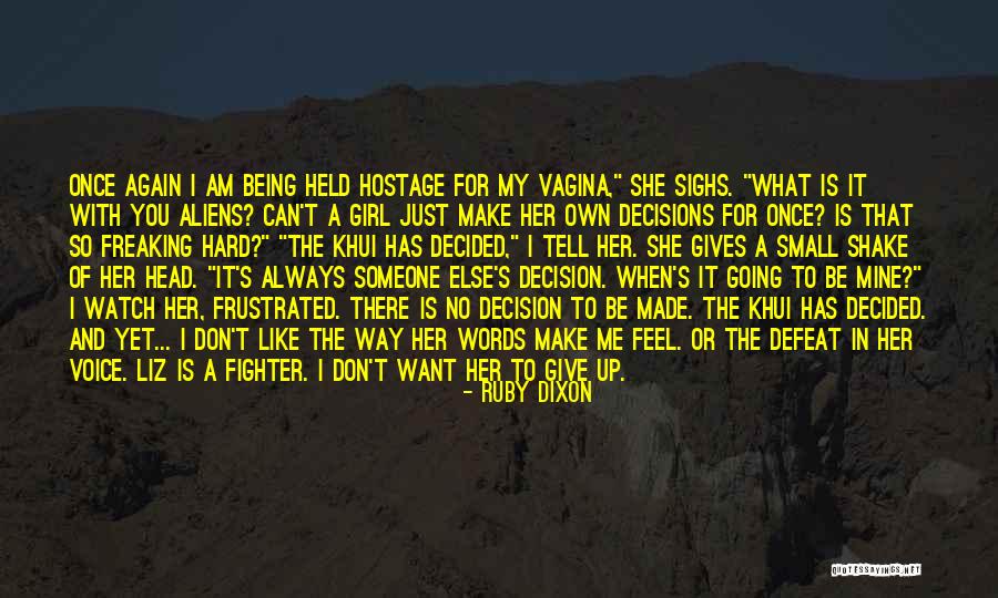I Can't Make Decisions Quotes By Ruby Dixon I Can't Make Decisions Quotes By Ruby Dixon