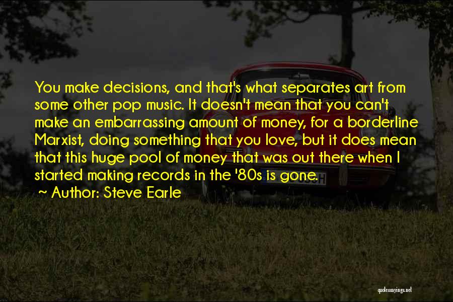 I Can't Make Decisions Quotes By Steve Earle