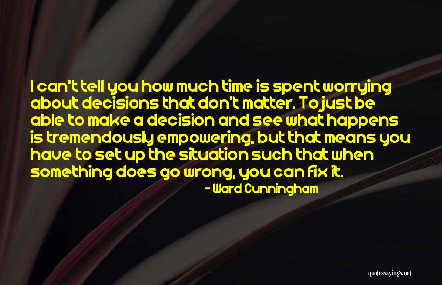I Can't Make Decisions Quotes By Ward Cunningham I Can't Make Decisions Quotes By Ward Cunningham