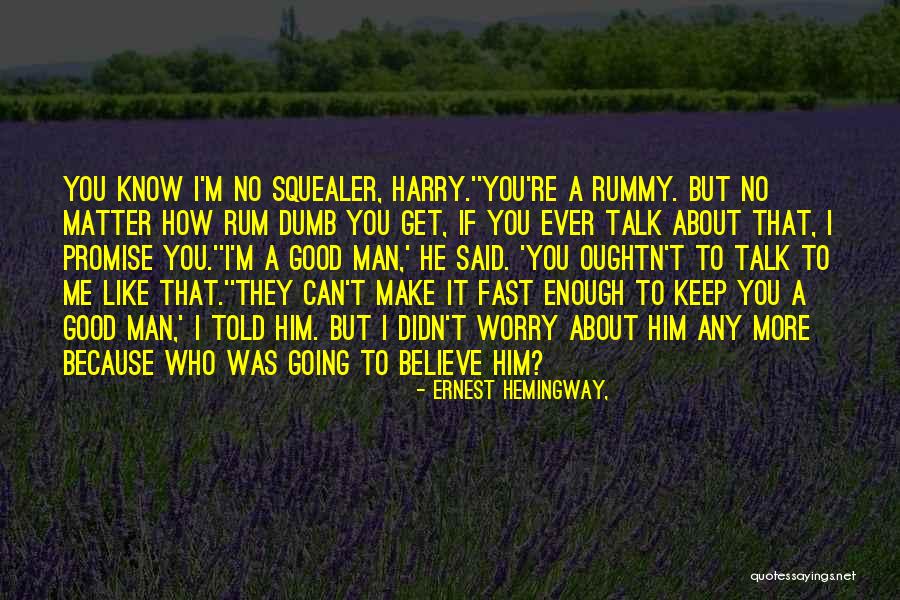 I Can't Make You Believe Me Quotes By Ernest Hemingway, I Can't Make You Believe Me Quotes By Ernest Hemingway,